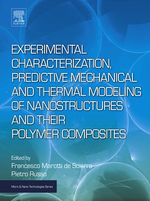 cover image of Experimental Characterization, Predictive Mechanical and Thermal Modeling of Nanostructures and Their Polymer Composites